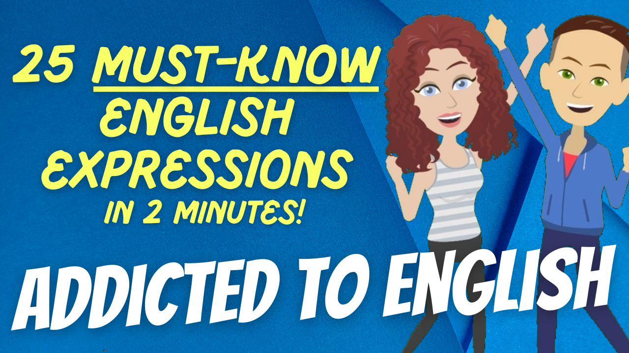 Addicted to English Transcript – Quickie Episode 003 – 25 Must-Know English  Expressions in 2 Minutes - Addicted to English